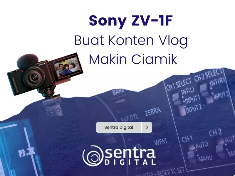 Sony ZV-1F, Bikin Konten Vlog Makin Ciamik Sony ZV-1F, Bikin Konten Vlog Makin Ciamik