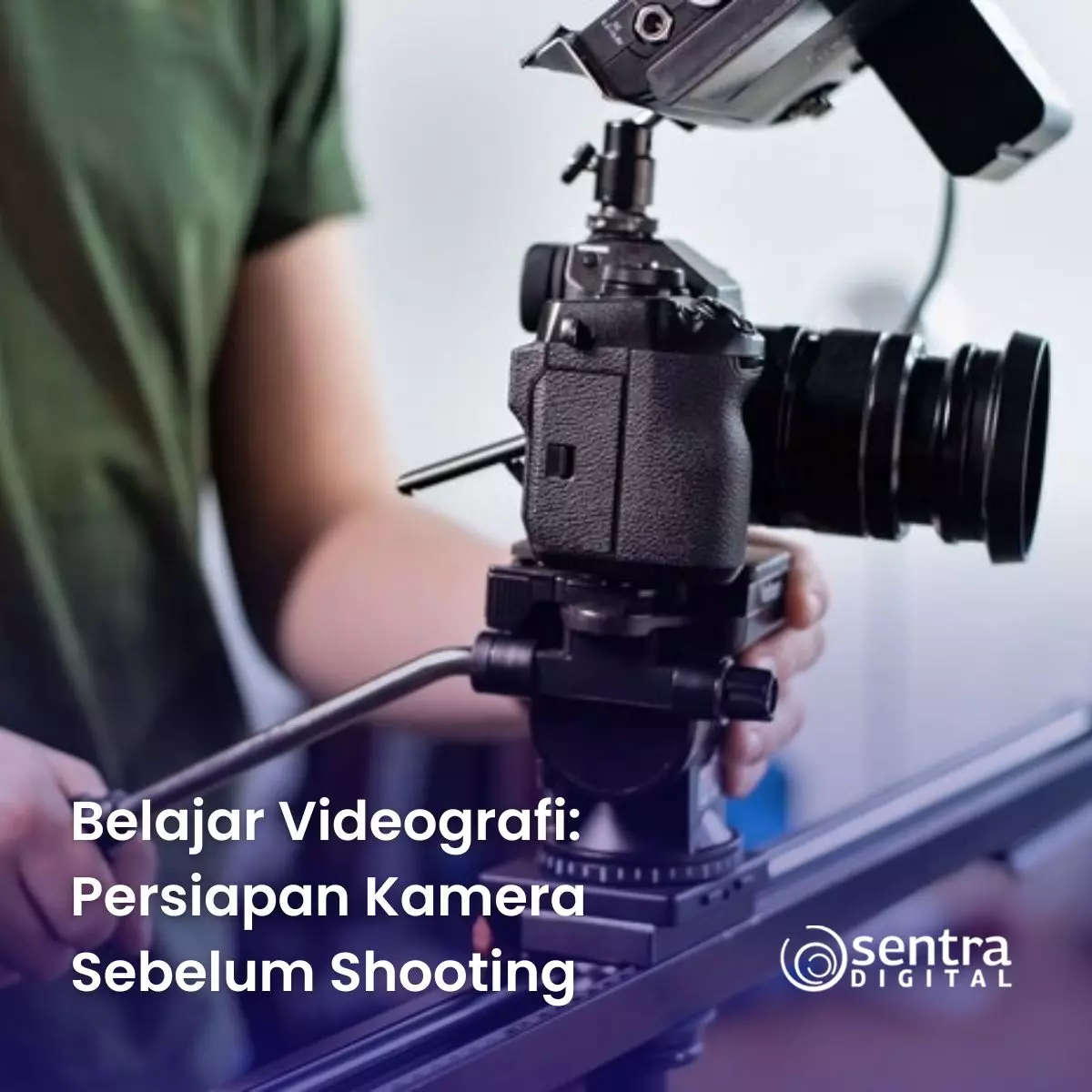 Belajar Videografi: Persiapan Kamera Sebelum Shooting Belajar Videografi: Persiapan Kamera Sebelum Shooting